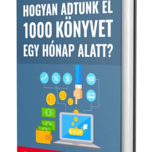 Hogyan adtunk el 1000 könyvet egy hónap alatt? (E-book)