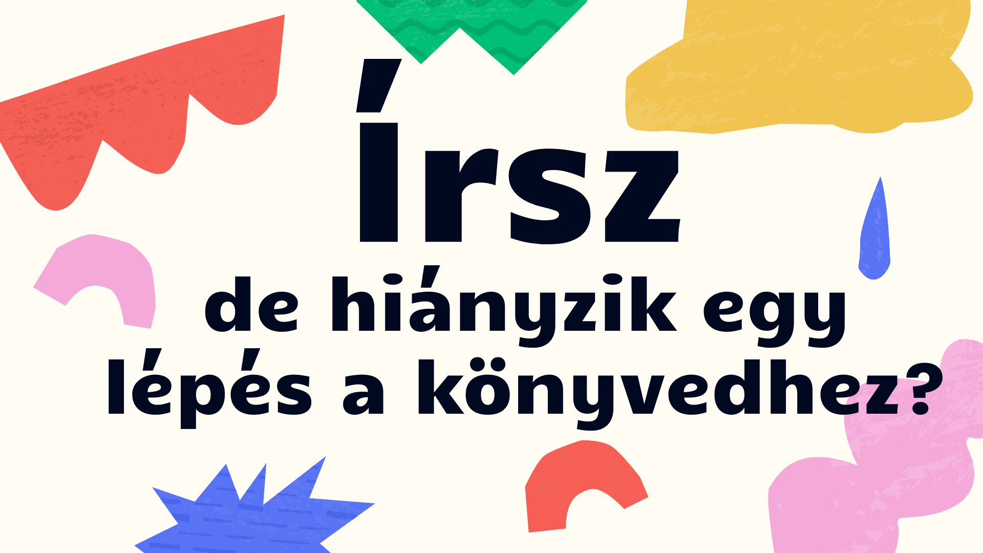 Írsz, de hiányzik egy lépés a könyvedhez?